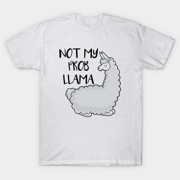 Not my probllama T-Shirt by FontfulDesigns